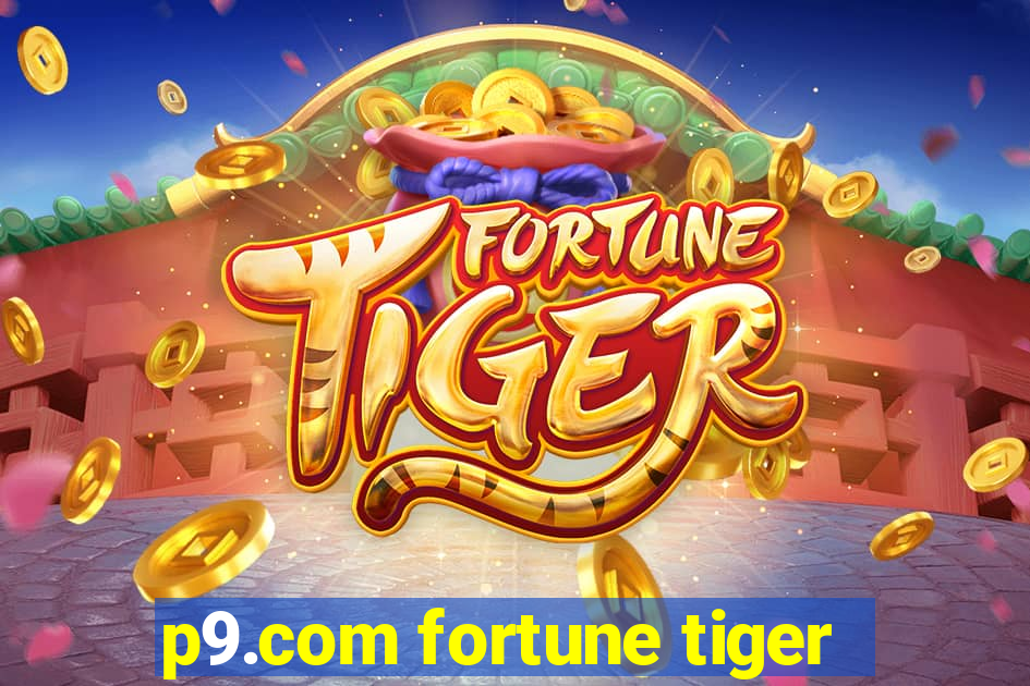 p9.com fortune tiger